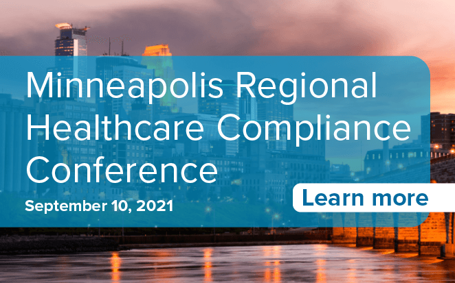 Minneapolis Regional Healthcare Compliance Conference | September 10, 2021 | Learn more
