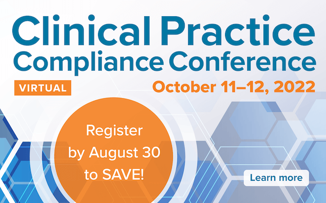 Register by August 30 to SAVE | Virtual Clinical Practice Compliance Conference | October 11-12, 2022 | Learn more