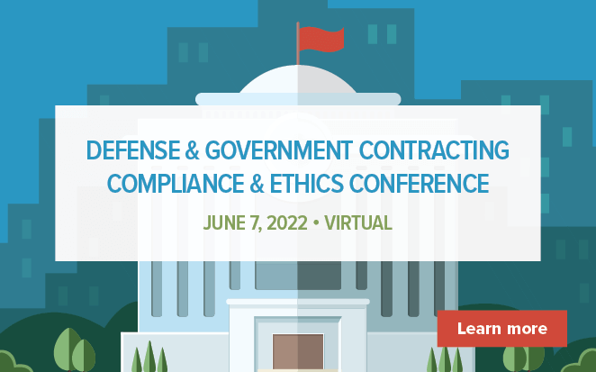 Defense & Government Contracting Compliance & Ethics Conference | June 7, 2022 | Virtual | Learn more