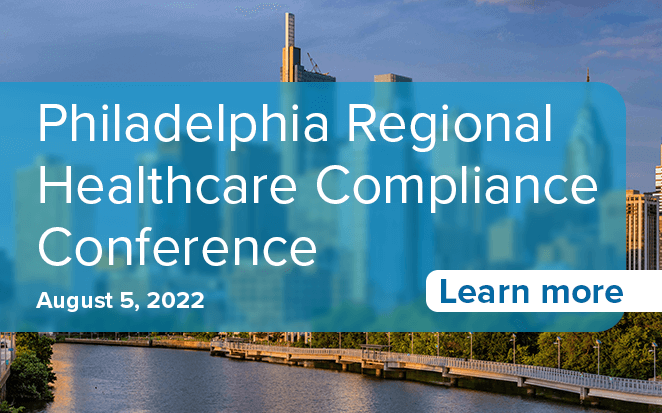Philadelphia Regional Healthcare Compliance Conference | August 5, 2022 | Philadelphia, PA | Learn more