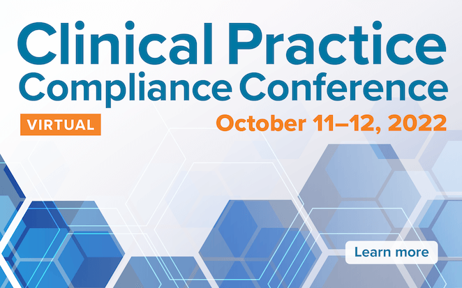 Virtual Clinical Practice Compliance Conference | October 11-12, 2022 | Learn more