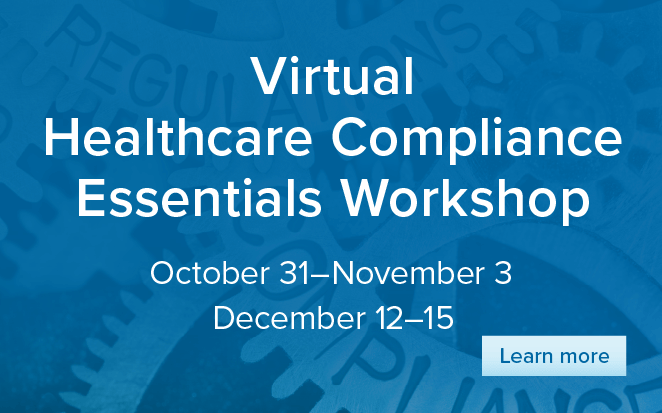 Virtual Healthcare Compliance Essentials Workshop | October 31 - November 3| December 12-15| Learn more