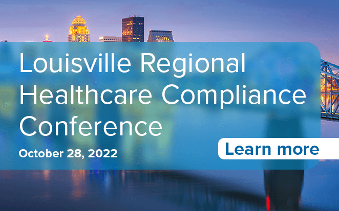 Louisville Regional Healthcare Compliance Conference | October 28, 2022 | Learn more