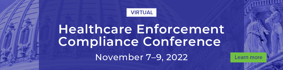 Join us for the 2022 virtual Healthcare Enforcement Compliance Conference!