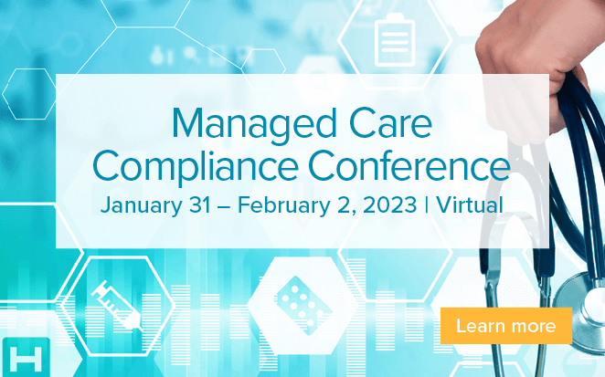 Managed Care Compliance Conference | January 31 - February 2, 2023 | Virtual | Learn more