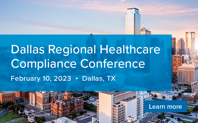 Dallas Regional Healthcare Compliance Conference | February 10, 2023 | Dallas, TX | Learn more