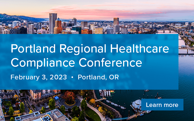 Portland Regional Healthcare Compliance Conference | February 3, 2023 | Portland, OR | Learn more