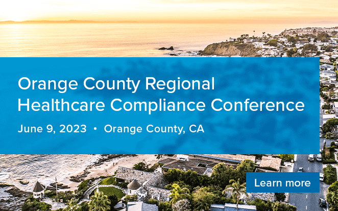 Orange County Regional Healthcare Compliance Conference | June 9, 2023 | Orange County, CA | Learn more