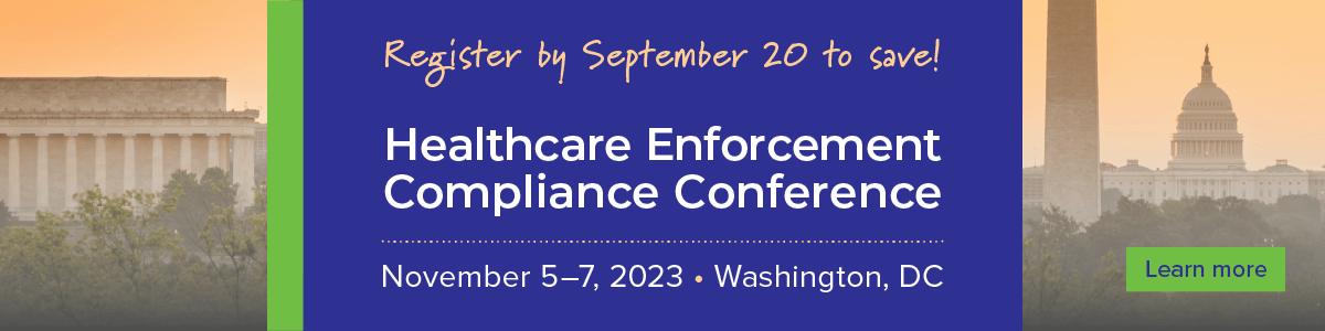 Healthcare Enforcement Conference |November 5-7, 2023 | Washington D.C. | Register by September 20 to save | Learn more