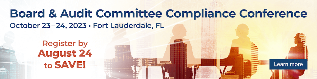 Board & Audit Committee Compliance Conference | October 23-24, 2023 | Fort Lauderdale, FL | Register by August 24 to save | Learn More