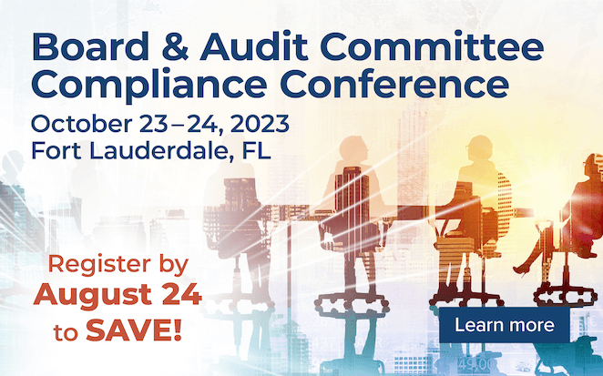 Board & Audit Committee Compliance Conference | October 23-24, 2023 | Fort Lauderdale, FL | Register by August 24 to save | Learn More