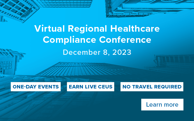 Virtual Regional Healthcare Compliance Conferences | One-day events | Earn live CEUs | No travel required | December 8 | Learn more